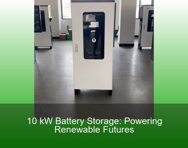 10 kW Battery Storage: Powering Renewable Futures